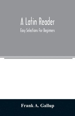 Frank A Gallup, Frank A. Gallup - Latin reader; easy selections for beginners, Häftad