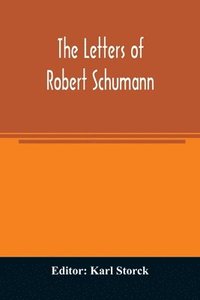 bokomslag The letters of Robert Schumann