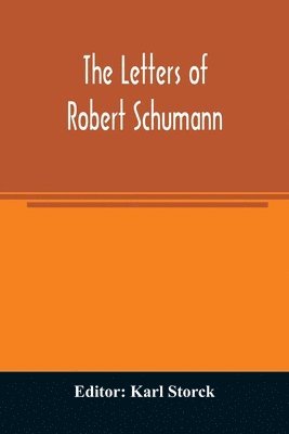 The letters of Robert Schumann 1