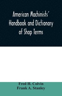bokomslag American machinists' handbook and dictionary of shop terms