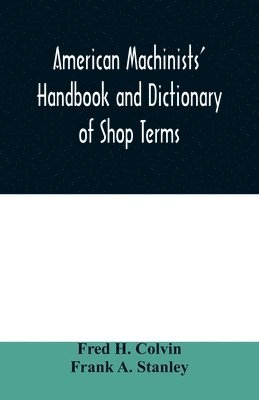 American machinists' handbook and dictionary of shop terms 1