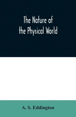 A S Eddington, A. S. Eddington - nature of the physical world, Häftad