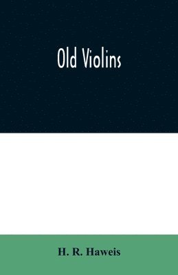 H R Haweis, H. R. Haweis - Old violins, Häftad