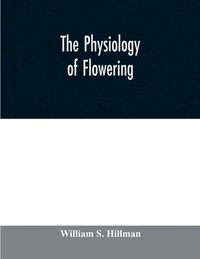 bokomslag The physiology of flowering