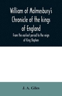 bokomslag William of Malmesbury's Chronicle of the kings of England. From the earliest period to the reign of King Stephen