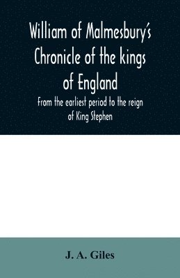 bokomslag William of Malmesbury's Chronicle of the kings of England. From the earliest period to the reign of King Stephen