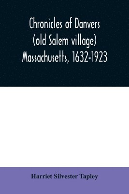 bokomslag Chronicles of Danvers (old Salem village) Massachusetts, 1632-1923