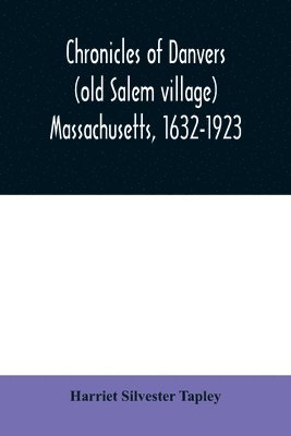 Harriet Silvester Tapley - Chronicles of Danvers (old Salem village) Massachusetts, 1632-1923, Häftad