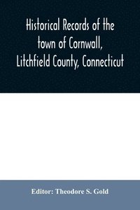 bokomslag Historical records of the town of Cornwall, Litchfield County, Connecticut