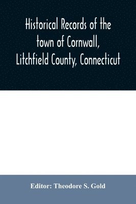 Historical records of the town of Cornwall, Litchfield County, Connecticut 1