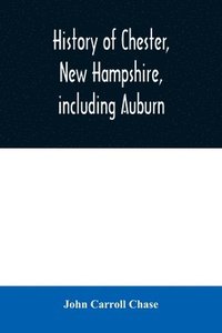 bokomslag History of Chester, New Hampshire, including Auburn