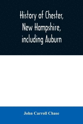 History of Chester, New Hampshire, including Auburn 1