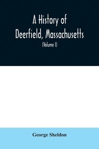 bokomslag A History of Deerfield, Massachusetts