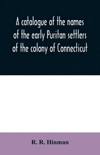 bokomslag A catalogue of the names of the early Puritan settlers of the colony of Connecticut