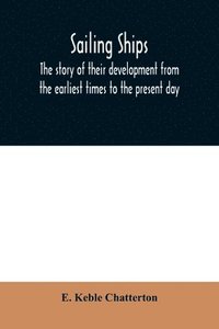 bokomslag Sailing ships; the story of their development from the earliest times to the present day