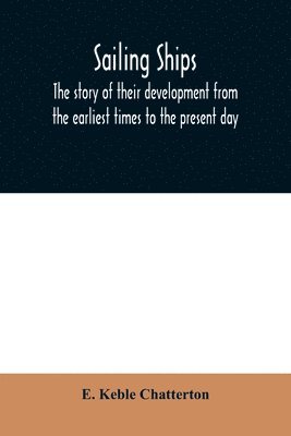 bokomslag Sailing ships; the story of their development from the earliest times to the present day