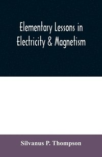 bokomslag Elementary lessons in electricity & magnetism