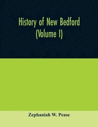 bokomslag History of New Bedford (Volume I)