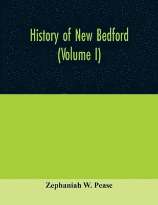 bokomslag History of New Bedford (Volume I)