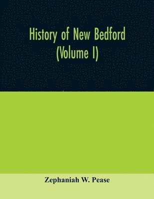 Zephaniah W Pease, Zephaniah W. Pease - History of New Bedford (Volume I), Häftad