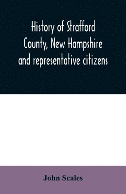 History of Strafford County, New Hampshire and representative citizens 1