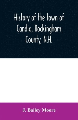bokomslag History of the town of Candia, Rockingham County, N.H.
