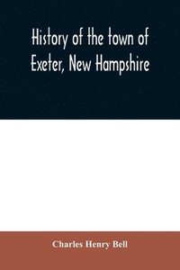 bokomslag History of the town of Exeter, New Hampshire