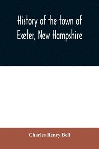 bokomslag History of the town of Exeter, New Hampshire
