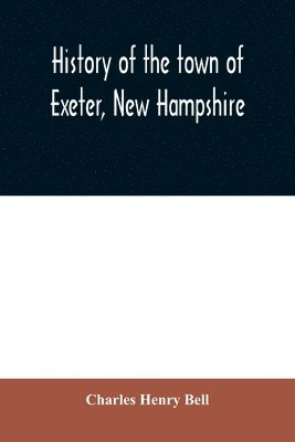 History of the town of Exeter, New Hampshire