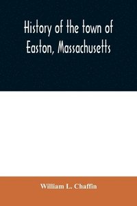 bokomslag History of the town of Easton, Massachusetts