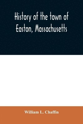 History of the town of Easton, Massachusetts 1