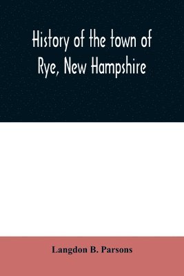 bokomslag History of the town of Rye, New Hampshire