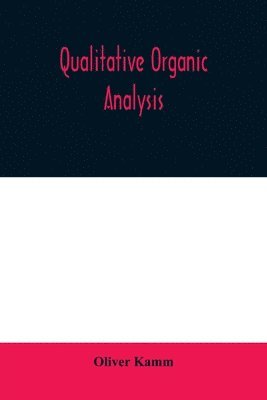 Oliver Kamm - Qualitative organic analysis; an elementary course in the identification of organic compounds, Häftad