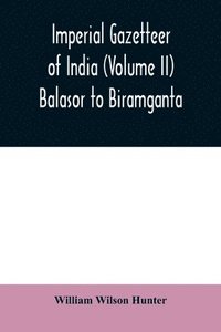 bokomslag Imperial gazetteer of India (Volume II) Balasor to Biramganta