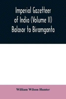 Imperial gazetteer of India (Volume II) Balasor to Biramganta 1