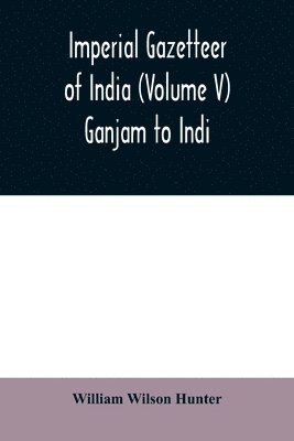 bokomslag Imperial gazetteer of India (Volume V) Ganjam To Indi.