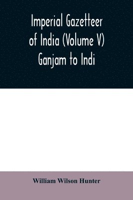 Imperial gazetteer of India (Volume V) Ganjam To Indi. 1