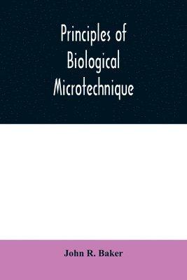 John R Baker - Principles of biological microtechnique; a study of fixation and dyeing, Häftad