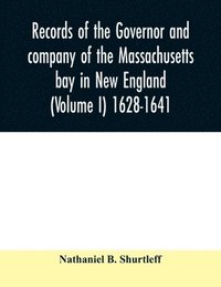 bokomslag Records of the governor and company of the Massachusetts bay in New England (Volume I) 1628-1641.