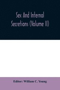 bokomslag Sex and internal secretions (Volume II)