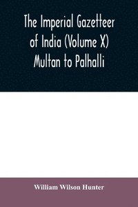 bokomslag The imperial gazetteer of India (Volume X) Multan to Palhalli