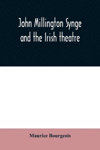bokomslag John Millington Synge and the Irish theatre