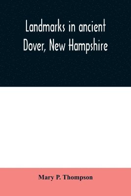 Landmarks in ancient Dover, New Hampshire 1