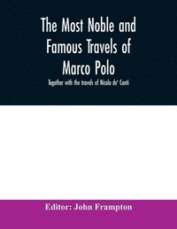 bokomslag The most noble and famous travels of Marco Polo, together with the travels of Nicolo de' Conti