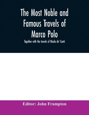 John Frampton - most noble and famous travels of Marco Polo, together with the travels of Nicolo de' Conti, Häftad