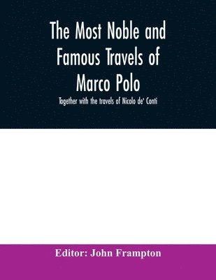 The most noble and famous travels of Marco Polo, together with the travels of Nicolo de' Conti 1