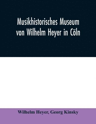 bokomslag Musikhistorisches Museum von Wilhelm Heyer in Cln