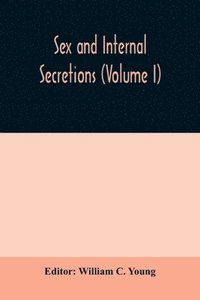 bokomslag Sex and internal secretions (Volume I)