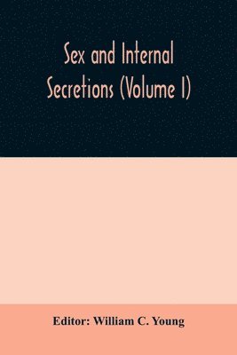 Sex and internal secretions (Volume I) 1