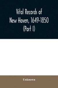 bokomslag Vital records of New Haven, 1649-1850 (Part I)